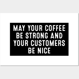 May Your Coffee Be Strong and Your Customers Be Nice Posters and Art